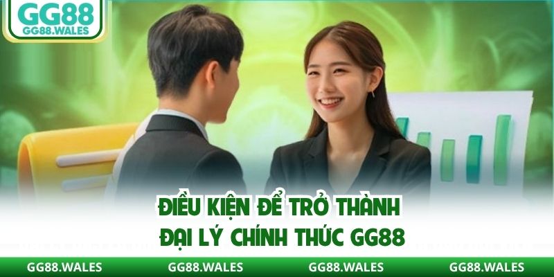 Điều kiện để trở thành đại lý chính thức GG88